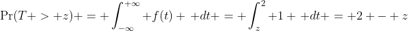 \Pr(T > z) = \int_{-\infty}^{+\infty} f(t) \, dt = \int_z^2 1 \, dt = 2 - z