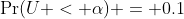 \Pr(U < \alpha) = 0.1