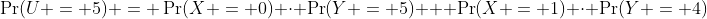 \Pr(U = 5) = \Pr(X = 0) \cdot \Pr(Y = 5) + \Pr(X = 1) \cdot \Pr(Y = 4)