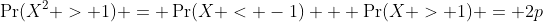 \Pr(X^2 > 1) = \Pr(X < -1) + \Pr(X > 1) = 2p