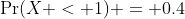 \Pr(X < 1) = 0.4