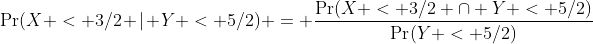 \Pr(X < 3/2 | Y < 5/2) = \frac{\Pr(X < 3/2 \cap Y < 5/2)}{\Pr(Y < 5/2)}