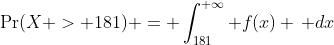 \Pr(X > 181) = \int_{181}^{+\infty} f(x) \, dx