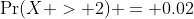 \Pr(X > 2) = 0.02