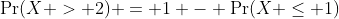 \Pr(X > 2) = 1 - \Pr(X \leq 1)