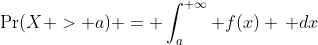 \Pr(X > a) = \int_a^{+\infty} f(x) \, dx