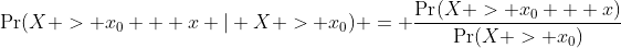 \Pr(X > x_0 + x | X > x_0) = \frac{\Pr(X > x_0 + x)}{\Pr(X > x_0)}