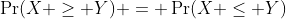 \Pr(X \geq Y) = \Pr(X \leq Y)