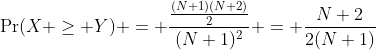 \Pr(X \geq Y) = \frac{\frac{(N+1)(N+2)}{2}}{(N+1)^2} = \frac{N+2}{2(N+1)}