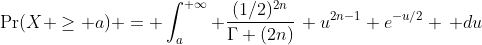\Pr(X \geq a) = \int^{+\infty}_a \frac{(1/2)^{2n}}{\Gamma (2n)}\, u^{2n-1} e^{-u/2} \, du