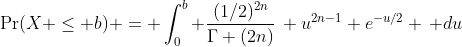 \Pr(X \leq b) = \int_0^b \frac{(1/2)^{2n}}{\Gamma (2n)}\, u^{2n-1} e^{-u/2} \, du