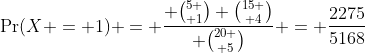 \Pr(X = 1) = \frac{ {5 \choose 1} {15 \choose 4}}{ {20 \choose 5}} = \frac{2275}{5168}