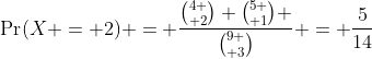 \Pr(X = 2) = \frac{{4 \choose 2} {5 \choose 1} }{{9 \choose 3}} = \frac{5}{14}