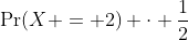 \Pr(X = 2) \cdot \frac{1}{2}