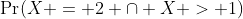 \Pr(X = 2 \cap X > 1)