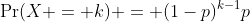 \Pr(X = k) = (1-p)^{k-1}p