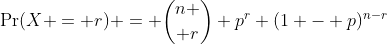 \Pr(X = r) = {n \choose r} p^r (1 - p)^{n-r}