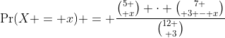 \Pr(X = x) = \frac{{5 \choose x} \cdot {7 \choose 3 - x}}{{12 \choose 3}}