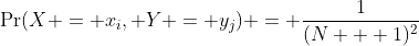 \Pr(X = x_i, Y = y_j) = \frac{1}{(N + 1)^2}