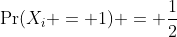 \Pr(X_i = 1) = \frac{1}{2}