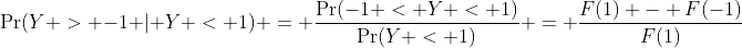 \Pr(Y > -1 | Y < 1) = \frac{\Pr(-1 < Y < 1)}{\Pr(Y < 1)} = \frac{F(1) - F(-1)}{F(1)}