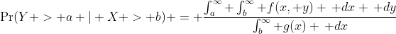 \Pr(Y > a | X > b) = \frac{\int_{a}^{\infty} \int_{b}^{\infty} f(x, y) \, dx \, dy}{\int_{b}^{\infty} g(x) \, dx}