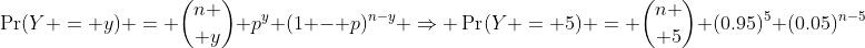 \Pr(Y = y) = {n \choose y} p^y (1 - p)^{n-y} \Rightarrow \Pr(Y = 5) = {n \choose 5} (0.95)^5 (0.05)^{n-5}