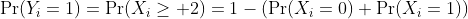 \Pr(Y_i=1)=\Pr(X_i\geq 2)=1-(\Pr(X_i=0)+\Pr(X_i=1))