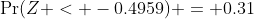 \Pr(Z < -0.4959) = 0.31