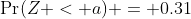 \Pr(Z < a) = 0.31