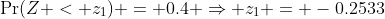 \Pr(Z < z_1) = 0.4 \Rightarrow z_1 = -0.2533