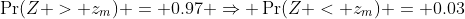 \Pr(Z > z_m) = 0.97 \Rightarrow \Pr(Z < z_m) = 0.03