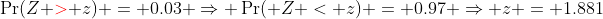 \Pr(Z {\color{red}>} z) = 0.03 \Rightarrow \Pr( Z < z) = 0.97 \Rightarrow z = 1.881