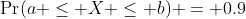 \Pr(a \leq X \leq b) = 0.9