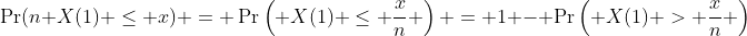 \Pr(n X(1) \leq x) = \Pr\left( X(1) \leq \frac{x}{n} \right) = 1 - \Pr\left( X(1) > \frac{x}{n} \right)