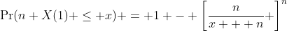 \Pr(n X(1) \leq x) = 1 - \left[\frac{n}{x + n} \right]^n