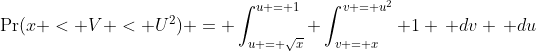 \Pr(x < V < U^2) = \int_{u = \sqrt{x}}^{u = 1} \int_{v = x}^{v = u^2} 1 \, dv \, du