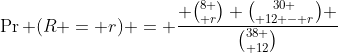 \Pr (R = r) = \frac{ {8 \choose r} {30 \choose {12 - r}} }{{38 \choose 12}}