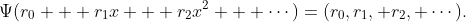 \Psi(r_0 + r_1x + r_2x^2 + \cdots)=(r_0,r_1, r_2, \cdots).