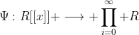 \Psi:R[[x]] \longrightarrow \prod_{i=0}^{\infty} R