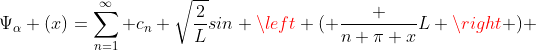 \Psi_{\alpha} (x)=\sum_{n=1}^{\infty} c_n \sqrt{\frac{2}{L}}sin \left ( \frac {n \pi x}{L} \right ) 
