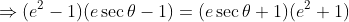 \Rightarrow(e^2-1)(e\sec\theta-1)=(e\sec\theta+1)(e^2+1)