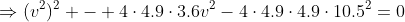 \Rightarrow(v^2)^2 - 4\cdot4.9\cdot3.6v^2-4\cdot4.9\cdot4.9\cdot10.5^2=0