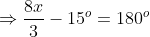 \Rightarrow\displaystyle\frac{8x}{3}-15^o=180^o