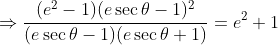 \Rightarrow\frac{(e^2-1)(e\sec\theta-1)^2}{(e\sec\theta-1)(e\sec\theta+1)}=e^2+1