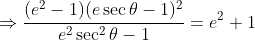 \Rightarrow\frac{(e^2-1)(e\sec\theta-1)^2}{e^2\sec^2\theta-1}=e^2+1