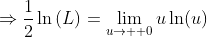 \Rightarrow\frac{1}{2}\ln\left(L\right)=\lim_{u\to  {0}}u\ln(u)