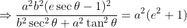 \Rightarrow\frac{a^2b^2(e\sec\theta-1)^2}{b^2\sec^2\theta+a^2\tan^2\theta}=a^2(e^2+1)
