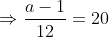 \Rightarrow\frac{a-1}{12}=20