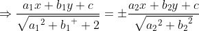 \Rightarrow\frac{a_1x+b_1y+c}{\sqrt{{a_1}^2+{b_1}^  2}}=\pm\frac{a_2x+b_2y+c}{\sqrt{{a_2}^2+{b_2}^2}}